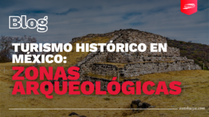 Turismo histórico en México mejores zonas arqueológicas para visitar
