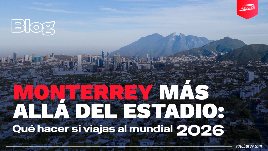 Monterrey más allá del estadio: qué hacer si viajas al Mundial 2026